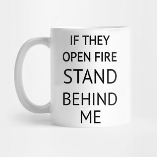 If They Open Fire Stand Behind Me Mug